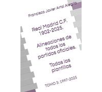 Real Madrid C.F. 1902-2025. Alineaciones de todos los partidos oficiales. Todas las plantillas: TOMO 3: 1997-2025