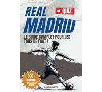 Real Madrid CF: Le Livre Quiz: Une collection de quiz incroyables et de faits amusants pour les fans inconditionnels du Real Madrid!