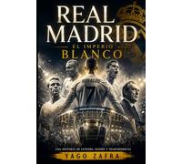 REAL MADRID: El imperio blanco: Crónica del club que quiso vencer al tiempo