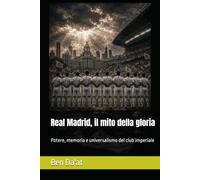 Real Madrid, il mito della gloria: Potere, memoria e universalismo del club imperiale