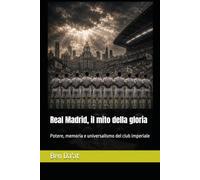 Real Madrid, il mito della gloria: Potere, memoria e universalismo del club imperiale