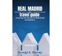 Real Madrid Travel guide 2025-2026: A journey into the heart of Madrid and real Madrid f.c.