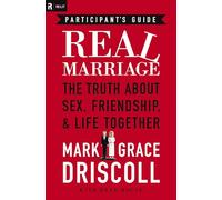 Real Marriage: The Truth About Sex, Friendship, & Life Together: Participant's Guide