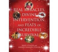 Real Miracles Divine Intervention And Feats Of Incredible Survival by Sherry Hansen Steiger Brad Steiger, Sherry Hansen Steiger (Auteur)
