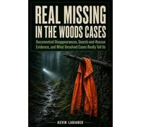 Real Missing in the Woods Cases: Documented Disappearances, Search-and-Rescue Evidence, and What Unsolved Cases Really Tell Us