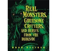 Real Monsters Gruesome Critters And Beasts From The Dark Side by Brad Steiger Steiger, Brad (Auteur)