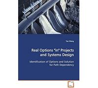Real Options "In" Projects And Systems Design: Identification Of Options And Solution For Path Dependency