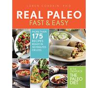 Real Paleo Fast & Easy: More Than 175 Recipes Ready in 30 Minutes or Less