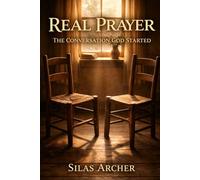 Real Prayer: The Conversation God Started