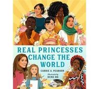 Real Princesses Change the World by Carrie A. Pearson Carrie A. Pearson (Auteur)