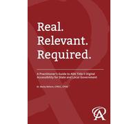 Real. Relevant. Required.: A Practitioner's Guide to ADA Title II Digital Accessibility for State and Local Government