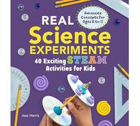 Real Science Experiments: 40 Exciting STEAM Activities for Kids