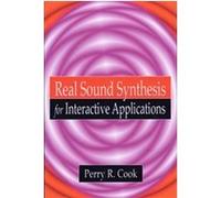 Real Sound Synthesis for Interactive Applications Perry R. Cook (Auteur)