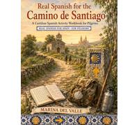 Real Spanish for the Camino de Santiago: A Castilian Spanish Activity Workbook for Pilgrims - Albergues, the Menú del Peregrino, the Trail, Galicia & ... Puzzles & a Full Answer Key (A1-B1)
