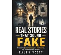 Real Stories That Sound Fake: True stories so bizarre, ironic, and unbelievable… they sound completely made up.