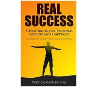 Real Success: A Handbook For Personal Success And Happiness