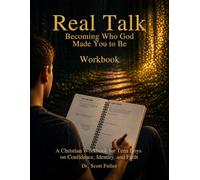 Real Talk: Becoming Who God Made You to Be Workbook: A Christian Workbook for Teen Boys on Confidence, Identity, and Faith