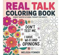 Real Talk Coloring Book: Honest Quotes & Floral Therapy for Adults - Wisdom Witty Sayings & Stress Relief Patterns - Humor Self-Care Activity Pages with Flowers