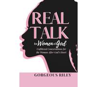Real Talk For Women of God: Unfiltered Conversations for the Woman After God’s Heart