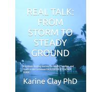 REAL TALK: FROM STORM TO STEADY GROUND: A 6-Week Healing Journey for Adults, Families, and Youth in the Caribbean FACILITATOR & TEACHER GUIDE