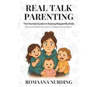 Real Talk Parenting: The Honest Guide to Raising Respectful Kids