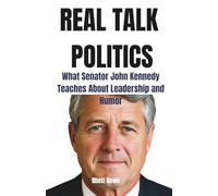 REAL TALK POLITICS: WHAT SENATOR JOHN KENNEDY TEACHES ABOUT LEADERSHIP and HUMOR