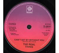 REAL THING Can't Get By Without You UK 7" 45