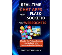 REAL-TIME CHAT APPS WITH FLASK-SOCKETIO AND WEBSOCKETS: Hands-On Python Projects for Scalable Live Communication Systems