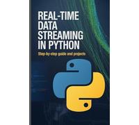 Real-Time Data Streaming in Python: Step-by-Step Guide and Projects
