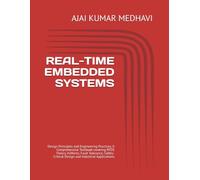 REAL-TIME EMBEDDED SYSTEMS: Design Principles and Engineering Practices, A Comprehensive Textbook covering RTOS Theory, VxWorks, Fault Tolerance, Safety-Critical Design and Industrial Applications