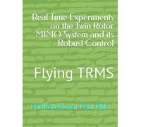 Real Time Experiments on the Twin Rotor MIMO System and its Robust Control: Flying TRMS
