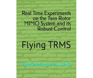 Real Time Experiments on the Twin Rotor MIMO System and its Robust Control: Flying TRMS