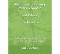 Real-time Operating Systems Book 2 - The Practice: Using STM Cube, FreeRTOS and the STM32 Discovery Board