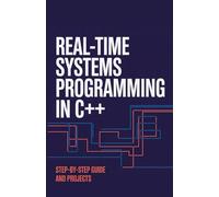 Real-Time Systems Programming in C++: Step-by-Step Guide and Projects