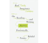 Real Toads, Imaginary Gardens: On Reading and Writing Poetry Forensically
