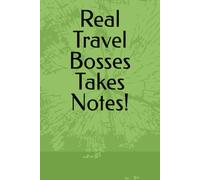 Real Travel Bosses Takes Notes!: Travel Agent and Advisors Notebook With Lined Pages, Travel Business Notebook, Travel Agent Gift, Business Meeting Notes