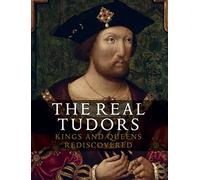 Real Tudors, The:Kings and Queens Rediscovered: Kings and Queens Rediscovered
