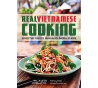Real Vietnamese Cooking: Homestyle Recipes from Hanoi to Ho Chi Minh