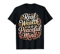 Real Wealth is A Peaceful Mind Paix, Argent, Vérité - T-Shirt