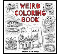 Real weird, creepy coloring book for adult: A Coloring Book Where Nothing Makes Sense