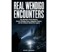 Real Wendigo Encounters: True Northern Forest Reports, Historic Windigo Cases, Indigenous Context, and the Evidence Behind the Legend