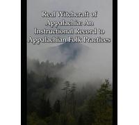 Real Witchcraft of Appalachia: An instructional record to Appalachian folk practices