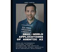 Real-World Applications of Agentic AI: Enabling Autonomous Decisions, Scalable Automation, and Adaptive Optimization Across Industries with Serverless Intelligenc
