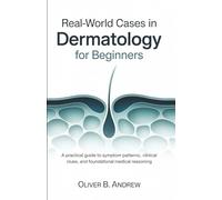 Real-World Cases in Dermatology for Beginners: A Practical Guide to Symptom Patterns, Clinical Clues, and Foundational Medical Reasoning