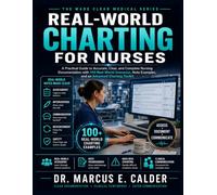 Real-World Charting for Nurses: A Practical Handbook of 100+ Clinical Documentation Examples Showing What to Chart, What to Avoid, and How to Write ... Notes in Everyday and High-Risk Situations