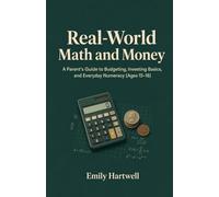 Real-World Math and Money: A Parent's Guide to Budgeting, Investing Basics, and Everyday Numeracy (Ages 15-18)