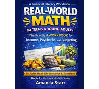 Real World Math for Teens and Young Adults: Income, Paychecks, and Budgeting - The Practical Workbook for Real-Life Money Skills