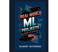 Real-World ML Projects: Hands-on Learning