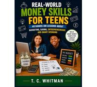 REAL-WORLD MONEY SKILLS FOR TEENS: 40 Hands-On Lessons About Money, Budgeting, Saving, Entrepreneurship, and Smart Spending