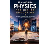 Real-World Physics for Higher Education: A Student's Roadmap from Core Concepts to Everyday Applications